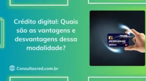 Crédito digital: Quais são as vantagens e desvantagens dessa modalidade?