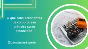 O que considerar antes de comprar seu primeiro carro financiado
