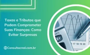 Taxas e Tributos que Podem Comprometer Suas Finanças: Como Evitar Surpresas