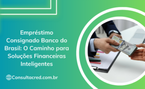 Empréstimo Consignado Banco do Brasil: O Caminho para Soluções Financeiras Inteligentes