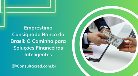 Empréstimo Consignado Banco do Brasil: O Caminho para Soluções Financeiras Inteligentes