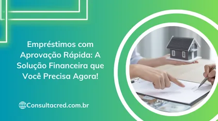 Empréstimos com Aprovação Rápida: A Solução Financeira que Você Precisa Agora!