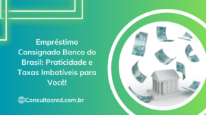 Empréstimo Consignado Banco do Brasil: Praticidade e Taxas Imbatíveis para Você!