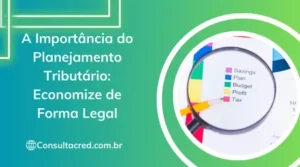 A Importância do planejamento tributário: economize de forma legal