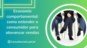 Economia comportamental: como entender o consumidor para alavancar vendas