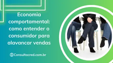 Economia comportamental: como entender o consumidor para alavancar vendas