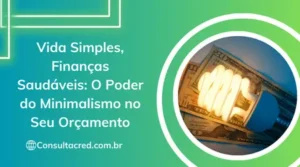 Vida simples, finanças saudáveis: o poder do minimalismo no seu orçamento