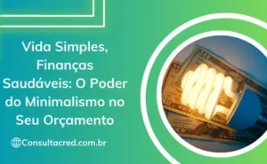 Vida Simples, Finanças Saudáveis: O Poder do Minimalismo no Seu Orçamento