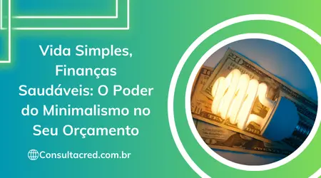 Vida simples, finanças saudáveis: o poder do minimalismo no seu orçamento