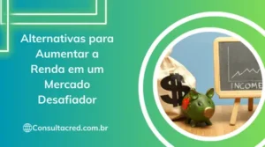 Alternativas para Aumentar a Renda em um Mercado Desafiador