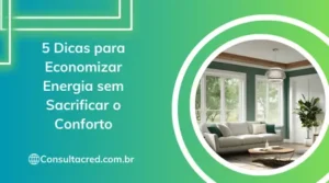5 Dicas para Economizar Energia sem Sacrificar o Conforto