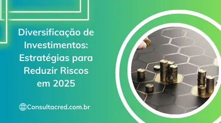 Diversificação de Investimentos: Estratégias para Reduzir Riscos em 2025