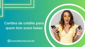 Cartões de crédito para quem tem score baixo