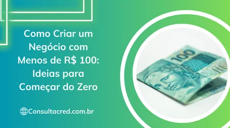 Como Criar um Negócio com Menos de R$ 100: Ideias para Começar do Zero