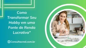 Como Transformar Seu Hobby em uma Fonte de Renda Lucrativa