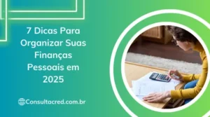 7 Dicas Para Organizar Suas Finanças Pessoais em 2025
