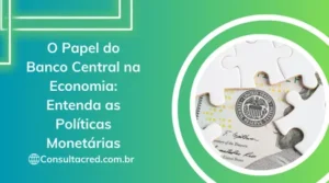 O Papel do Banco Central na Economia: Entenda as Políticas Monetárias