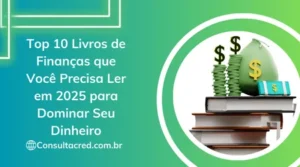 Top 10 Livros de Finanças que Você Precisa Ler em 2025 para Dominar Seu Dinheiro