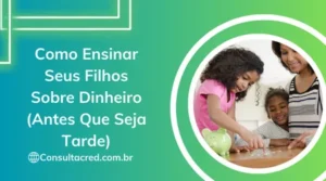 Como Ensinar Seus Filhos Sobre Dinheiro (Antes Que Seja Tarde)
