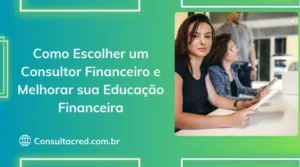 Como Escolher um Consultor Financeiro e Melhorar sua Educação Financeira