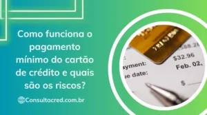 Como funciona o pagamento mínimo do cartão de crédito e quais são os riscos?
