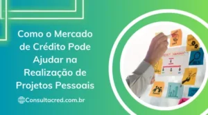 Como o Mercado de Crédito Pode Ajudar na Realização de Projetos Pessoais