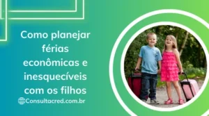 Como Planejar Férias Econômicas e Inesquecíveis com os Filhos