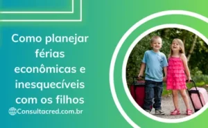 Como planejar férias econômicas e inesquecíveis com os filhos
