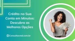Crédito na Sua Conta em Minutos: Descubra as Melhores Opções