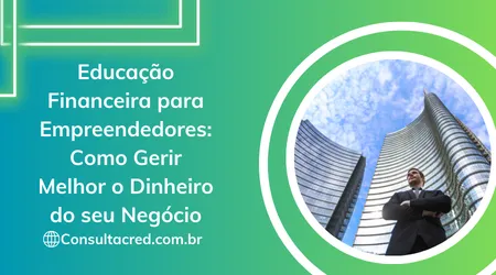 Educação Financeira para Empreendedores: Como gerir melhor o dinheiro do seu negócio