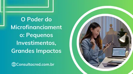 O Poder do Microfinanciamento: Pequenos Investimentos, Grandes Impactos