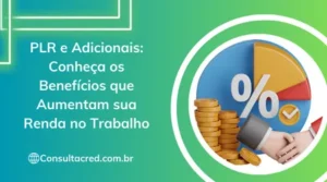 PLR e Adicionais: Conheça os Benefícios que Aumentam sua Renda no Trabalho