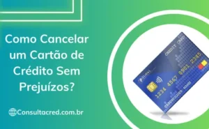 Como Cancelar um Cartão de Crédito Sem Prejuízos?