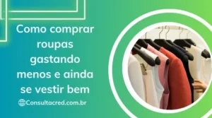 Como comprar roupas gastando menos e ainda se vestir bem