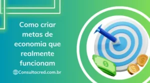 Como Criar Metas de Economia que Realmente Funcionam