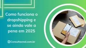 Como funciona o dropshipping e se ainda vale a pena em 2025