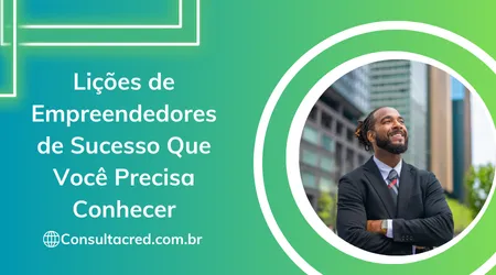 Lições de Empreendedores de Sucesso Que Você Precisa Conhecer