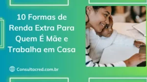 10 Formas de Renda Extra Para Quem É Mãe e Trabalha em Casa