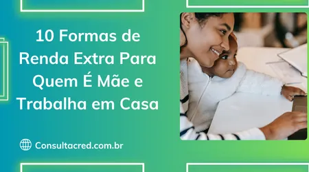 10 Formas de Renda Extra Para Quem É Mãe e Trabalha em Casa