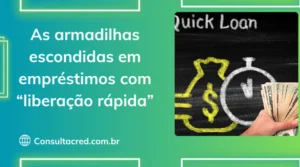 As Armadilhas Escondidas em Empréstimos com “Liberação Rápida”