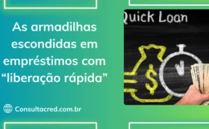 As Armadilhas Escondidas em Empréstimos com “Liberação Rápida”