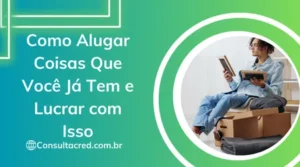 Como Alugar Coisas Que Você Já Tem e Lucrar com Isso