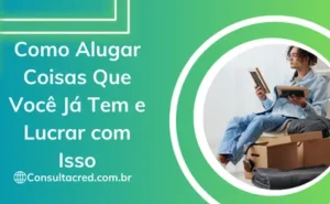 Como Alugar Coisas Que Você Já Tem e Lucrar com Isso