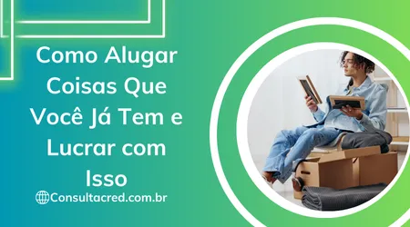 Como Alugar Coisas Que Você Já Tem e Lucrar com Isso