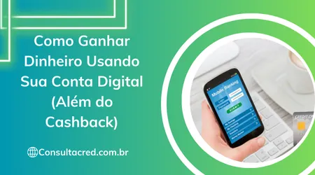 Como Ganhar Dinheiro Usando Sua Conta Digital (Além do Cashback)