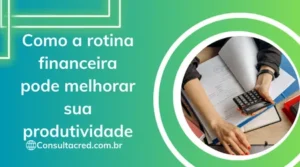 Como a Rotina Financeira Pode Melhorar Sua Produtividade