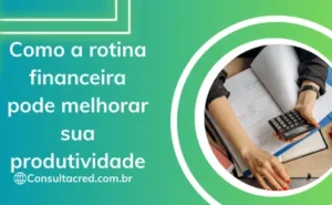 Como a rotina financeira pode melhorar sua produtividade
