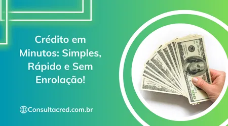 Crédito em Minutos: Simples, Rápido e Sem Enrolação!