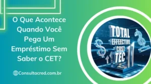 O Que Acontece Quando Você Pega Um Empréstimo Sem Saber o CET?