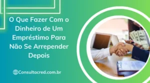 O Que Fazer Com o Dinheiro de Um Empréstimo Para Não Se Arrepender Depois